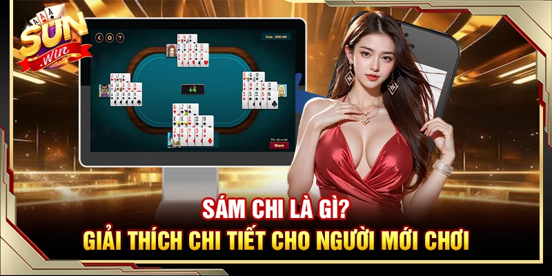 Sám Chi Là Gì? Giải Thích Chi Tiết Cho Người Mới Chơi