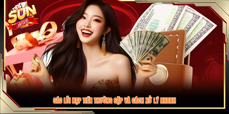 Những vấn đề nạp tiền Sunwin hay gặp và hướng khắc phục nhanh nhất