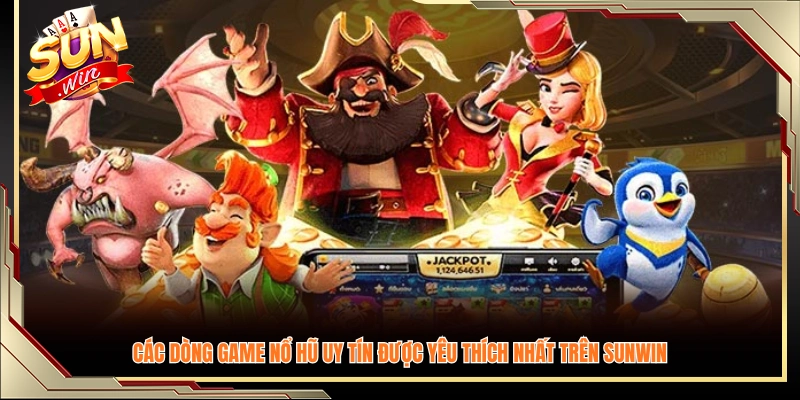 Danh sách những tựa game nổ hũ uy tín tại Sunwin